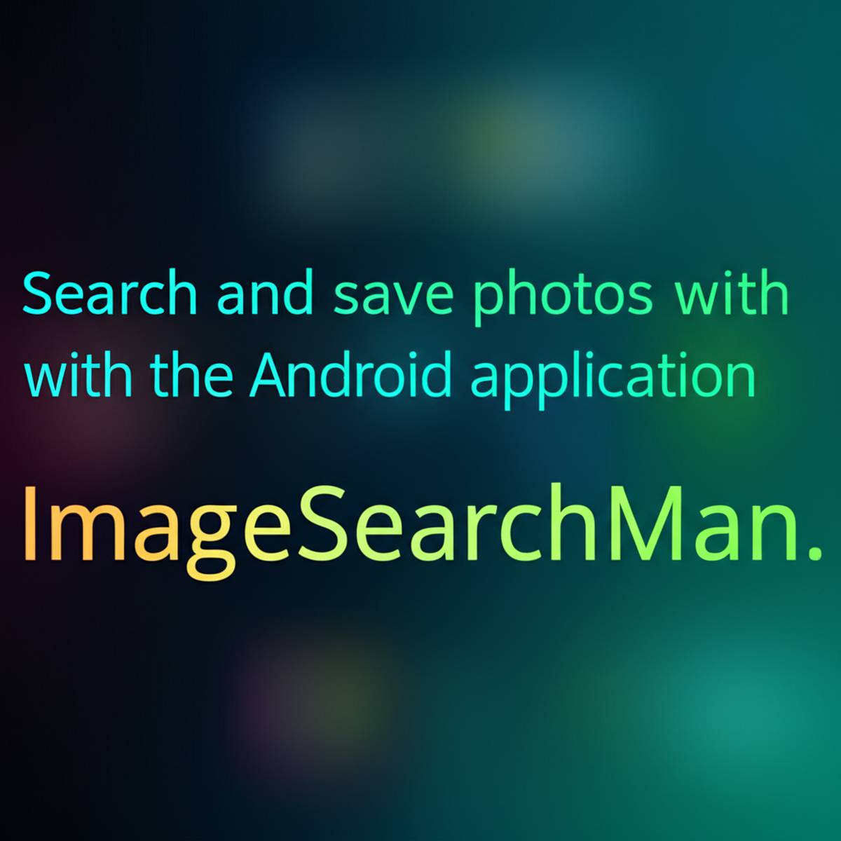 با اپلیکیشن اندرویدی ImageSearchMan عکس ها را جستجو و ذخیره کنید.